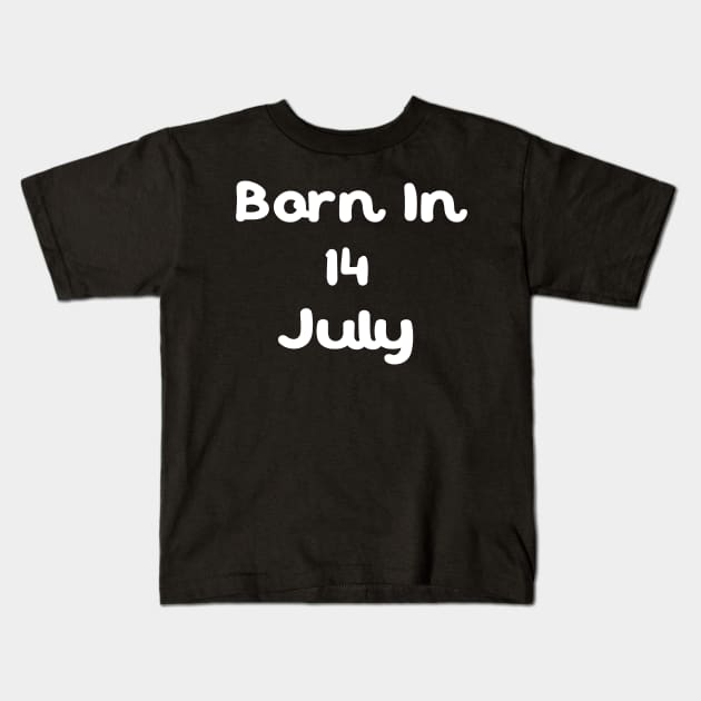 Born In 14 July Kids T-Shirt by Fandie